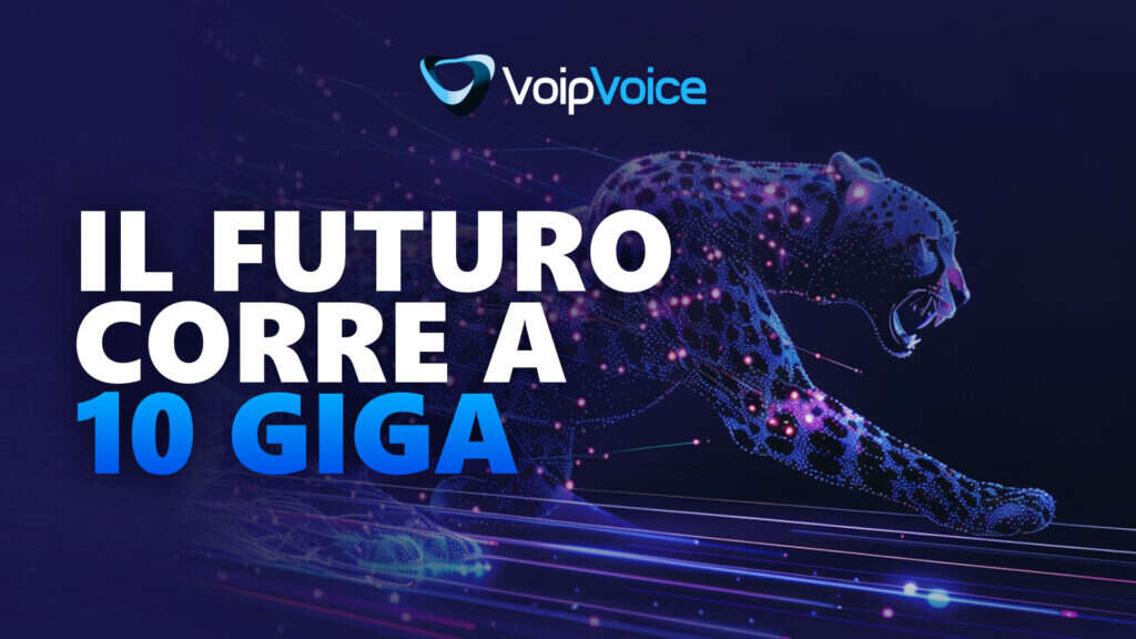 Il futuro corre a 10 Giga — fibra FTTH VoipVoice